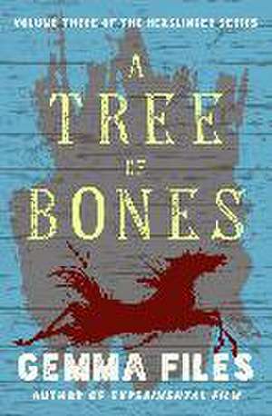 A Tree of Bones de Gemma Files