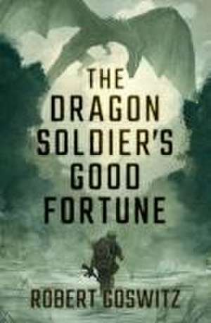 The Dragon Soldier's Good Fortune de Robert Goswitz