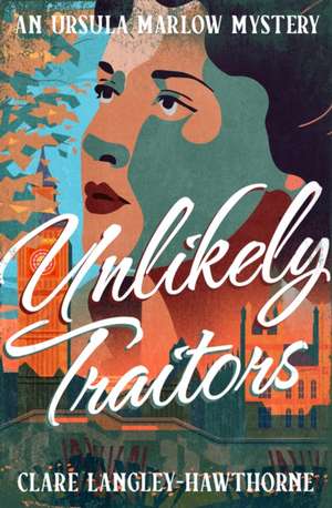 Unlikely Traitors de Clare Langley-Hawthorne