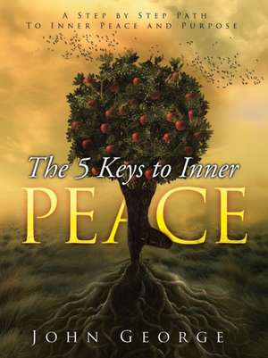 The 5 Keys To Inner Peace de John George