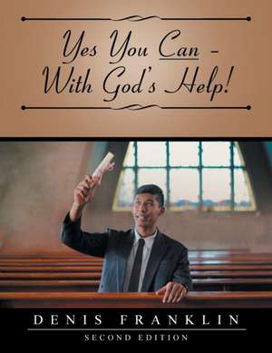 Yes You Can - With God's Help! de Denis Franklin