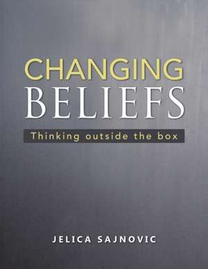 Changing Beliefs de Jelica Sajnovic
