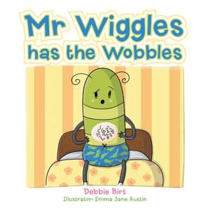 Mr Wiggles Has the Wobbles de Debbie Birt