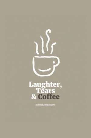 Laughter, Tears, and Coffee de Helene Jermolajew