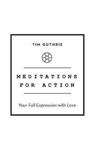 Meditations for Action de Tim Guthrie