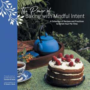 The Power of Baking with Mindful Intent de Caroline W. Rowe