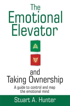 The Emotional Elevator and Taking Ownership de Stuart A. Hunter