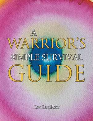 A Warrior's Simple Survival Guide de Lou Lou Rose