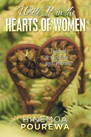 Write It in the Hearts of Women de Hinemoa Pourewa