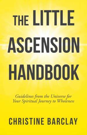 The Little Ascension Handbook de Christine Barclay