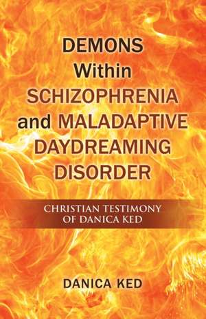 Demons Within Schizophrenia and Maladaptive Daydreaming Disorder de Danica Ked