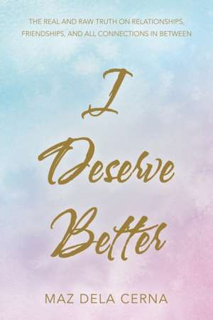 I Deserve Better de Maz Dela Cerna