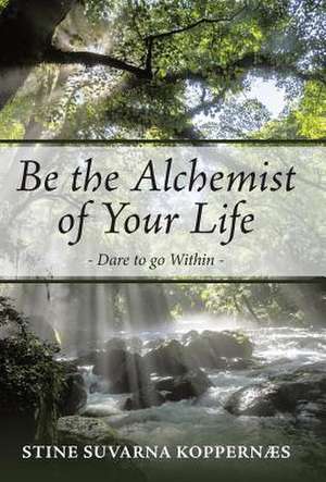 Be the Alchemist of Your Life de Stine Suvarna Koppernaes