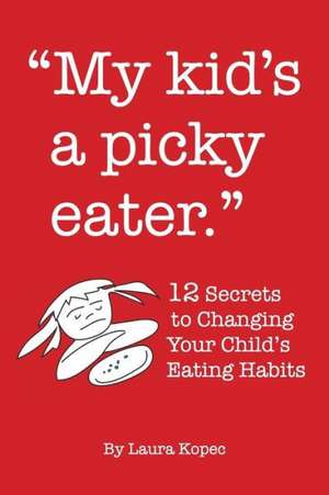 My Kid's a Picky Eater de Laura Kopec