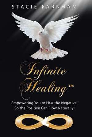 Infinite Healing de Stacie Farnham