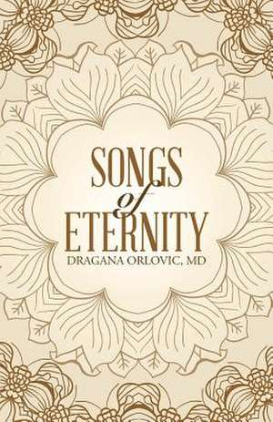 Songs of Eternity de MD Dragana Orlovic