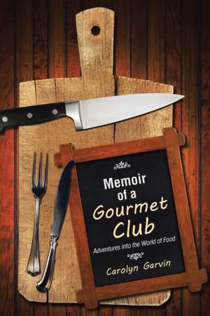 Memoir of a Gourmet Club de Carolyn Garvin