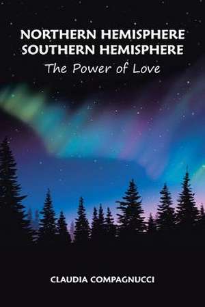 Northern Hemisphere Southern Hemisphere: The Power of Love de Claudia Compagnucci