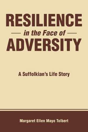 Resilience in the Face of Adversity: A Suffolkian's Life Story de Margaret Ellen Mayo Tolbert