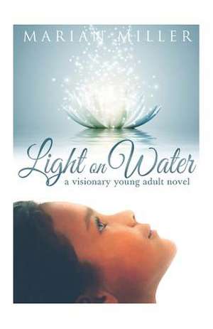 Light on Water: A Visionary Young Adult Novel de Marian Miller