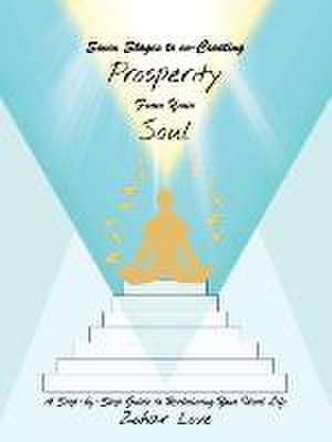 Seven Stages to Co-Creating Prosperity from Your Soul: A Step-By-Step Guide to Reclaiming Your Ideal Life de Zohar Love