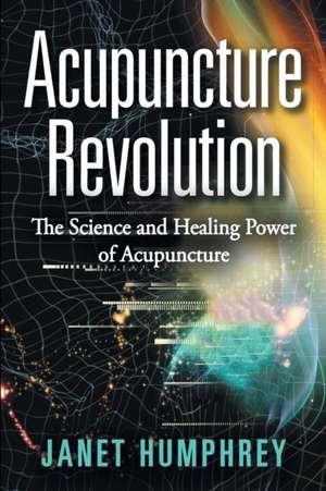 Acupuncture Revolution de Janet Humphrey