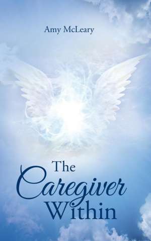 The Caregiver Within de Amy McLeary
