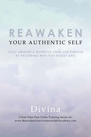 Reawaken Your Authentic Self de Divina