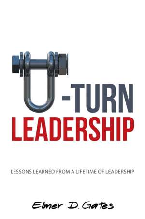 U-Turn Leadership de Elmer D. Gates