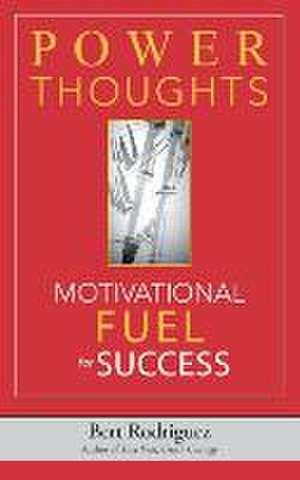 Power Thoughts Motivational Fuel for Success: You Have the Power to Be Healthy de Bert Rodriguez