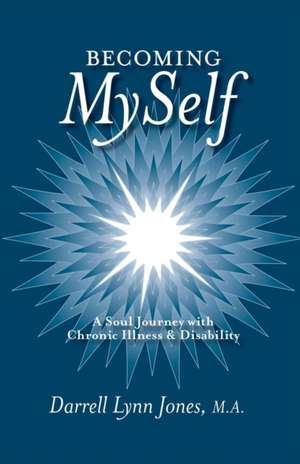 Becoming Myself: A Soul Journey with Chronic Illness and Disability de Darrell Lynn Jones