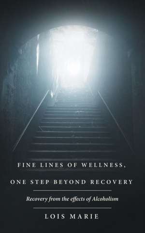 Fine Lines of Wellness, One Step Beyond Recovery de Lois Marie