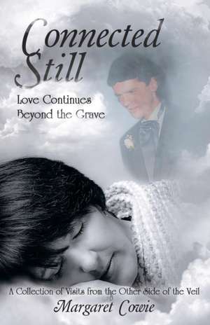 Connected Still ... Love Continues Beyond the Grave de Margaret Cowie