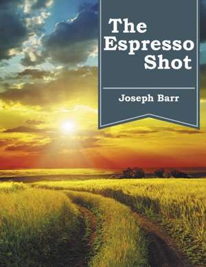 The Espresso Shot de Joseph Barr