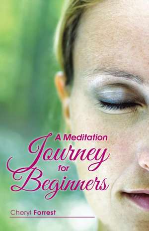 A Meditation Journey for Beginners de Cheryl Forrest