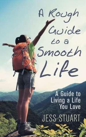 A Rough Guide to a Smooth Life de Jess Stuart