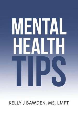 Mental Health Tips de Kelly J. Bawden MS Lmft