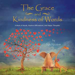 The Grace and Kindness of Words de Niki Nicoletti