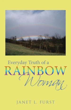 Everyday Truth of a Rainbow Woman de Janet L. Furst