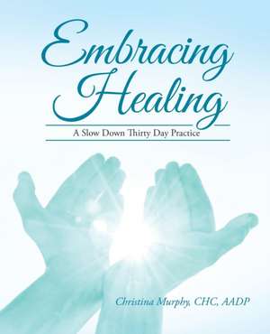 Embracing Healing de CHC AADP Christina Murphy