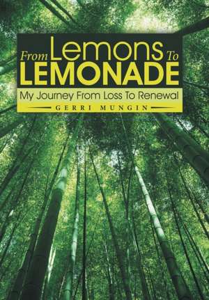 From Lemons to Lemonade: My Journey from Loss to Renewal de Gerri Mungin