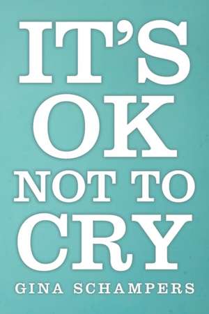 It's Ok Not to Cry: Spiritual Enlightenment and the Golden Mean Revelation de Gina Schampers