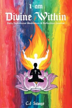 I Am Divine Within: Daily Devotional Meditation & Reflection Journal de C. J. Savage