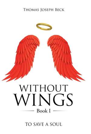 WITHOUT WINGS Book I de Thomas Joseph Beck