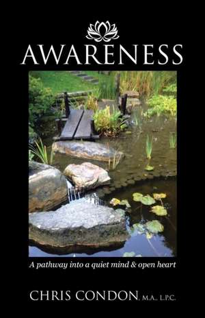 Awareness: A Pathway Into a Quiet Mind & Open Heart de L. P. C. Chris Condon M. a.