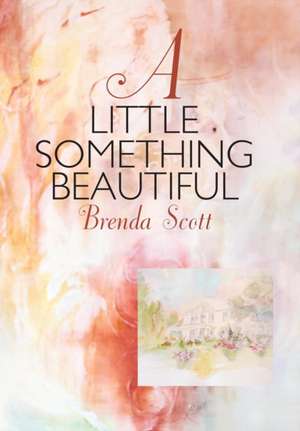 A Little Something Beautiful de Brenda Scott