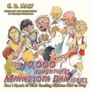 The 10,000 Adventures of Minnesota Dan: How I Speak to God: Teaching Children How to Pray de H. R. Maly