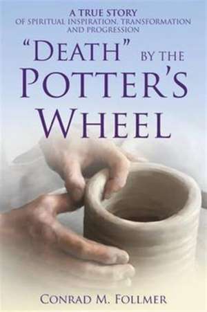 "Death" by the Potter's Wheel de Conrad M Follmer