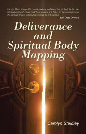 Deliverance and Spiritual Body Mapping de Carolyn Steidley