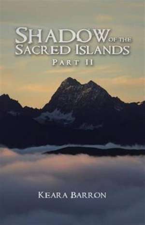 Shadow of the Sacred Islands de Keara Barron